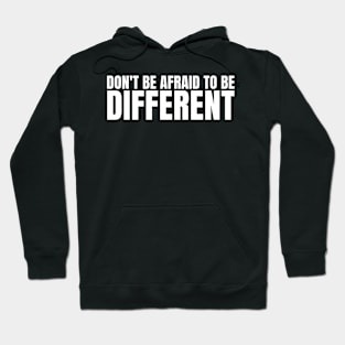 Don't be afraid to be different! Hoodie